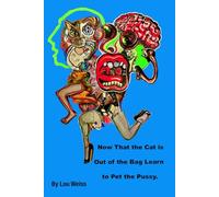 Now That The Cat is Out Of The Bag Learn To Pet The Pussy.