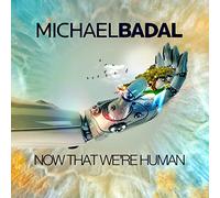 Michael Badal Now That We're Human (CD) Album