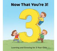 Now That You’re 3!: Learning and Growing for 3-Year-Olds