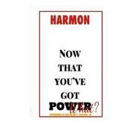 Now That You've Got Power, What?