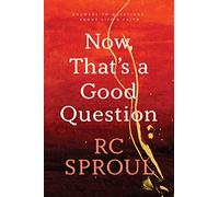 Now, That's a Good Question: Answers to Questions About Life and Faith