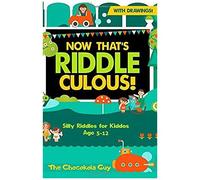 Now That's Riddle-Culous!: Silly Riddles For Kiddos Age 5-11 (First Edition) (Now That's Series)