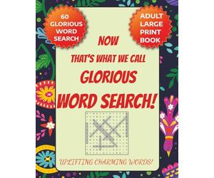 NOW That's What We Call Glorious WORD SEARCH!: Uplifting Charming Words search for the appealing, adorable, enthusiastic spirit vibes! 8x10", Large ... Self exploring, Inspiring for loved ones!