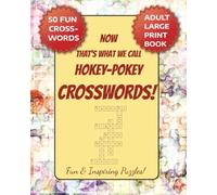 NOW That's What We Call Hokey-Pokey CROSSWORDS! Fun & Inspiring Puzzles: A Large Print Puzzle book for Adults, Retirees, Seniors & Veterans! 8x10" ... sharing fun, Screen Free Leisure Activity!