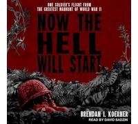 Now the Hell Will Start: One Soldiers Flight from the Greatest Manhunt of World War II