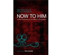 Now To Him by Simon C Reader Ponsonby Bennetts, Neil (Auteur)
