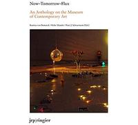 Now-Tomorrow-Flux - An Anthology On The Museum Of Contemporary Art