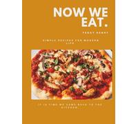 Now We Eat: Modern, Simple Food for Family, Friends and Everyday Life