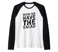 Now We Have The Salad Manche Raglan