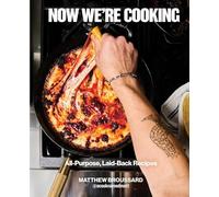 Now We're Cooking: All-Purpose, Laid-Back Recipes (A Cookbook from @ACookNamedMatt)