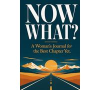 Now What?: A Woman's Journal for the Best Chapter Yet