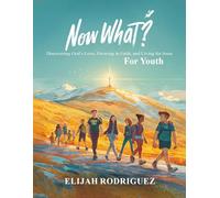 Now What? Discovering God’s Love, Growing in Faith, and Living for Jesus