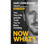 Now What?: You, Your Life and the Truth You've Been Avoiding