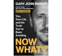 Now What? You, Your Life, and the Truth You've Been Avoiding - Gary John Bishop - HarperOne - ebook (ePub) - Livre