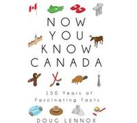 Now You Know Canada by Doug Lennox Doug Lennox (Auteur)