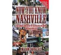 Now You Know Nashville - 2nd Edition: The Ultimate Guide to the Pop Culture Sights and Sounds That Made Music City - [Version Originale] Mason Douglas (Auteur)
