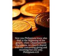 Now you Philippians know also that in the beginning of the gospel, when I departed from Macedonia, no church shared with me concerning giving and ... you only. Philippians 4:15 - Daily Journal