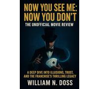 NOW YOU SEE ME: NOW YOU DON'T THE UNOFFICIAL MOVIE REVIEW: A DEEP DIVE INTO ILLUSIONS, TRUST, AND THE FRANCHISE'S THRILLING LEGACY