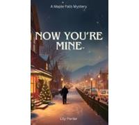Now Youre Mine (Maple Falls Mysteries)