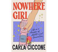 Nowhere Girl Life as a Member of ADHD's Lost Generation - Carla Ciccone - The dial press - ebook (ePub) - Livre