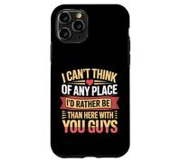 Nowhere I'd Rather Be Than Here with You All - Coque pour iPhone 11 Pro
