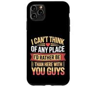 Nowhere I'd Rather Be Than Here with You All - Coque pour iPhone 11 Pro Max