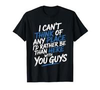 Nowhere I'd Rather Be Than Here with You All - T-Shirt