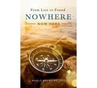 Nowhere (Now Here) : From Lost To Found Paperback Book By Angelé Morris