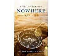 Nowhere (Now Here) : From Lost To Found Paperback Book By Angelé Morris