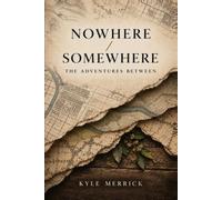 NOWHERE/SOMEWHERE: The Adventures Between
