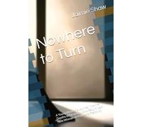 Nowhere to Turn: A Young Woman’s Journey into the Depths of Despair … And Returning a New Woman of Pride and Positivity