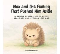 Nox and the Feeling That Pushed Him Aside: A Gentle Bedtime Story About Jealousy and Feeling Left Out