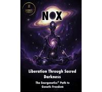 NOX - Liberation Through Sacred Darkness: The Energenetics® Path to Genetic Freedom