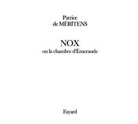 Nox Ou la chambre d'Émeraude - Patrice De Méritens - Fayard - broché - Roman