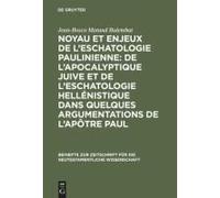 Noyau Et Enjeux De L'eschatologie Paulinienne: De L'apocalyptique Juive Et De L'eschatologie Hellénistique Dans Quelques Argumentations De L'apôtre Paul