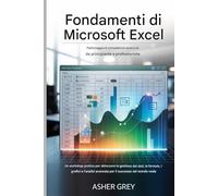 Nozioni fondamentali di Microsoft Excel: padroneggia le competenze essenziali da principiante a professionista: Un workshop pratico per sbloccare la ... avanzata per il successo nel mondo reale