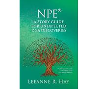 NPE* A story guide for unexpected DNA discoveries: (*a non-paternity event - when 'Dad' is not your biological father)