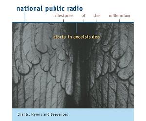 Npr-Milestones of the Millenni - Gloria in Excelsis Deo-Chant/H