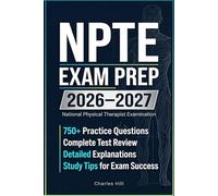 NPTE EXAM PREP 2026-2027: Complete Study Guide with 750+ Practice Questions, Test Review, Detailed Explanations & Tips to Ace the National Physical Therapist Examination