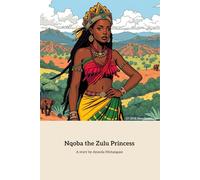 Nqoba the Zulu Princess: Courage and Leadership in Zulu Tradition