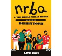 Nrbq & The Whole Wheat Horns : Derbytown Live 1982