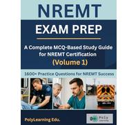 NREMT Exam Prep: A Complete MCQ-Based Study Guide for NREMT Certification (Volume 1): 1600+ Practice Questions for NREMT Success