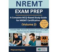 NREMT Exam Prep: A Complete MCQ-Based Study Guide for NREMT Certification (Volume 2): Includes 900+ Practice Questions and Full-Length Practice Test for NREMT Success