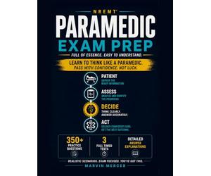 NREMT Paramedic Exam Prep: Full of Essence, Easy to Understand - 350+ Practice Questions, 3 Full Timed Tests, and Clear Explanations for Every Answer