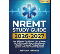 NREMT Study Guide 2026-2027: Your All-in-One Certification Prep to Master the EMT Exam with Step-by-Step Review, 3 Realistic Full-Length Practice Tests, & Detailed Rationales for Every Question