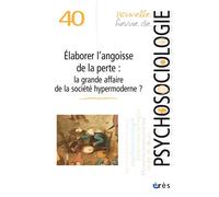 NRP 40 - Élaborer l’angoisse de la perte : la grande affaire de la société hypermoderne ? - Collectif - Eres - broché - Revue