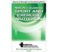 NSCAs Guide to Sport and Exercise Nutrition Bill Campbell - Marie A Spano (Auteur)