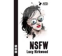 NSFW by Lucy Kirkwood Lucy Kirkwood, (Auteur)