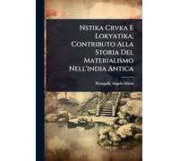 Nstika Crvka E Lokyatika; Contributo Alla Storia Del Materialismo Nell'india Antica