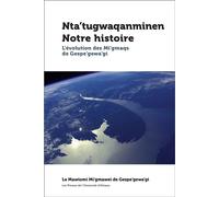 Nta'tugwaqanminen - Notre histoire L'évolution des Mi'gmaqs de Gespe'gewa'gi - Mi'Gmawei Mawiom Gespe'Gewa'Gi - Pu De L'universite D'ottawa - broché - Essai